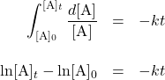  \begin{array}{rcl} \displaystyle{\int^{[\text{A}]_t}_{[\text{A}]_0} \dfrac{d[\text{A}]}{[\text{A}]} &=& -kt \\[2em] \text{ln}[\text{A}]_t - \text{ln}[\text{A}]_0 &=& -kt} \end{array} 