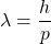 Rendered by QuickLaTeX.com \lambda = \dfrac{h}{p}