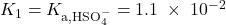  K_1 = K_{\text{a,HSO}_4^-} = 1.1\;\times\;10^{-2} 