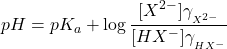  pH = pK_a + \log \dfrac{[X^{2-}] \gamma_{_{X^{2-}}}}{[HX^-] \gamma_{_{HX^-}}} 