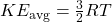 Rendered by QuickLaTeX.com KE_{\text{avg}} = \frac{3}{2}RT