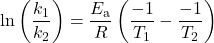  \text{ln}\left(\dfrac{k_1}{k_2}\right) = \dfrac{E_{\text{a}}}{R}\left(\dfrac{-1}{T_1} - \dfrac{-1}{T_2}\right) 