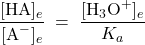  \dfrac{[\text{HA}]_e}{[\text{A}^{-}]_e} \;=\;\dfrac{[\text{H}_3\text{O}^{+}]_e}{K_a}