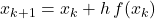 x_{k+1} = x_k + h\, f(x_k)