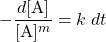  -\dfrac{d[\text{A}]}{[\text{A}]^m} = k\;dt 