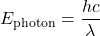  E_\text{photon} = \dfrac{hc}{\lambda} 