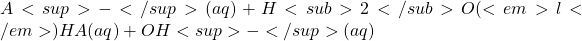 Rendered by QuickLaTeX.com A<sup>-</sup>(aq) + H<sub>2</sub>O(<em>l</em>) ⇌ HA(aq) + OH<sup>-</sup>(aq)