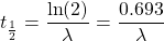 Rendered by QuickLaTeX.com t_{\frac{1}{2}} = \dfrac{\text{ln}(2)}{\lambda} = \dfrac{0.693}{\lambda}