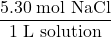 \dfrac{5.30\;\text{mol NaCl}}{1\;\text{L solution}}