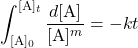  \displaystyle{\int^{[\text{A}]_t}_{[\text{A}]_0} \dfrac{d[\text{A}]}{[\text{A}]^m} = -kt} 