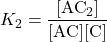  K_{2} = \dfrac{[\text{AC}_2]}{[\text{AC}] [\text{C}]} 