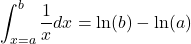  \displaystyle {\int_{x = a}^{b} \dfrac{1}{x} dx = \ln ⁡(b) - \ln⁡ (a)} 