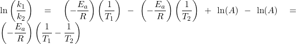  \text{ln}\left(\dfrac{k_1}{k_2}\right) = \left(-\dfrac{E_a}{R}\right)\left(\dfrac{1}{T_1}\right) - \left(-\dfrac{E_a}{R}\right)\left(\dfrac{1}{T_2}\right) + \text{ln}(A) - \text{ln}(A) = \left(-\dfrac{E_a}{R}\right)\left(\dfrac{1}{T_1}-\dfrac{1}{T_2}\right) 