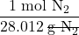 \dfrac{1 \;\text{mol N}_2}{28.012\;\rule[0.5ex]{2em}{0.1ex}\hspace{-2em}\text{g N}_2}