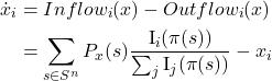 \begin{align*} \dot{x}_i &= Inflow_i (x) - Outflow_i (x) \\ &= \sum_{s \in S^n} P_x(s) \frac{\text{I}_i(\pi(s))}{\sum_j \text{I}_j(\pi(s))}  - x_i \end{align*}