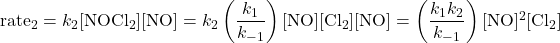  \text{rate}_2 = k_2[\text{NOCl}_2][\text{NO}] = k_2\left(\dfrac{k_1}{k_{-1}}\right)[\text{NO}][\text{Cl}_2][\text{NO}] = \left(\dfrac{k_1k_2}{k_{-1}}\right)[\text{NO}]^2[\text{Cl}_2] 