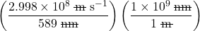 \left(\dfrac{2.998 \times 10^8 \;\rule[0.5ex]{1em}{0.1ex}\hspace{-0.9em}\text{m s}^{-1}}{589 \;\rule[0.5ex]{1.4em}{0.1ex}\hspace{-1.4em}\text{nm}}\right) \left(\dfrac{1 \times 10^9 \;\rule[0.5ex]{1.4em}{0.1ex}\hspace{-1.4em}\text{nm}}{1\;\rule[0.5ex]{1em}{0.1ex}\hspace{-0.9em}\text{m}}\right)
