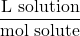 \dfrac{\text{L solution}}{\text{mol solute}}