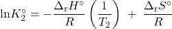  \text{ln}K_2^{\circ} = -\dfrac{{\Delta}_{\text{r}}H^{\circ}}{R}\left(\dfrac{1}{T_2}\right)\;+\;\dfrac{{\Delta}_{\text{r}}S^{\circ}}{R} 