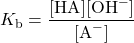  K_{\text{b}} = \dfrac{[\text{HA}][\text{OH}^{-}]}{[\text{A}^{-}]} 