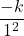  \dfrac{-k}{1^2}