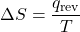 Rendered by QuickLaTeX.com {\Delta}S = \dfrac{q_{\text{rev}}}{T}