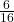  \frac{6}{16} 