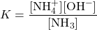  K = \dfrac{[\text{NH}_4^{+}] [\text{OH}^{-}]}{[\text{NH}_3]} 