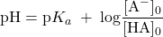  \text{pH} = \text{p}K_a\;+\;\text{log}\dfrac{[\text{A}^{-}]_0}{[\text{HA}]_0} 