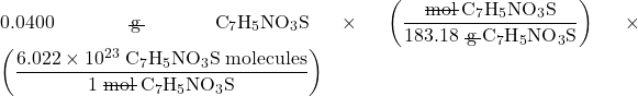 0.0400\;\rule[0.25ex]{0.8em}{0.1ex}\hspace{-0.65em}\text{g} \;\text{C}_7\text{H}_5\text{NO}_3\text{S} \times \left(\dfrac{\rule[0.5ex]{1.7em}{0.1ex}\hspace{-1.7em}\text{mol} \;\text{C}_7\text{H}_5\text{NO}_3\text{S}}{183.18 \;\rule[0.25ex]{0.8em}{0.1ex}\hspace{-0.65em}\text{g} \;\text{C}_7\text{H}_5\text{NO}_3\text{S}}\right) \times \left(\dfrac{6.022 \times 10^{23} \;\text{C}_7\text{H}_5\text{NO}_3\text{S} \;\text{molecules}}{1\;\rule[0.5ex]{1.7em}{0.1ex}\hspace{-1.7em}\text{mol} \;\text{C}_7\text{H}_5\text{NO}_3\text{S}}\right)