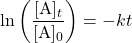  \text{ln}\left(\dfrac{[\text{A}]_t}{[\text{A}]_0}\right) = -kt 