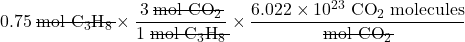 0.75 \;\rule[0.5ex]{4.5em}{0.1ex}\hspace{-4.5em}\text{mol C}_3 \text{H}_8} \times \dfrac{3 \;\rule[0.5ex]{4em}{0.1ex}\hspace{-4em} \text{mol CO}_2}{1 \;\rule[0.5ex]{4.5em}{0.1ex}\hspace{-4.5em}\text{mol C}_3 \text{H}_8} \times \dfrac{6.022 \times 10^{23} \;\text{CO}_2 \;\text{molecules}}{\rule[0.5ex]{4em}{0.1ex}\hspace{-4em} \text{mol CO}_2}