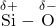  \overset{\delta +}{\text{Si}} - \overset{\delta -}{\text{O}}