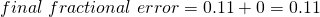  final \ fractional \  error = 0.11 + 0 = 0.11