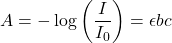  A = - \log \left(\dfrac{I}{I_0}\right) = \epsilon bc 