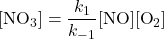  [\text{NO}_3] = \dfrac{k_1}{k_{-1}}[\text{NO}][\text{O}_2] 