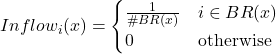 Inflow_i (x) = \begin{cases} \frac{1}{\#BR(x)} & i \in BR(x) \\ 0 & \text{otherwise} \end{cases}