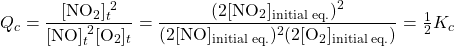  Q_c = \dfrac{[\text{NO}_2]_t^{\;2}}{[\text{NO}]_t^{\;2}[\text{O}_2]_t} = \dfrac{(2[\text{NO}_2]_{\text{initial eq.}})^2}{(2[\text{NO}]_{\text{initial eq.}})^2 (2[\text{O}_2]_{\text{initial eq.}})} = \frac{1}{2}K_c 