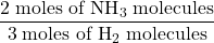 \dfrac{2 \;\text{moles of NH}_3 \;\text{molecules}}{3 \;\text{moles of H}_2 \;\text{molecules}}