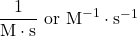  \dfrac{1}{\text{M}\cdot\text{s}}\ \text{or}\ \text{M}^{-1}\cdot\text{s}^{-1} 