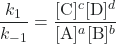 \dfrac{k_{1}}{k_{-1}} = \dfrac{[\text{C}]^{c}[\text{D}]^{d}}{[\text{A}]^{a}[\text{B}]^{b}}