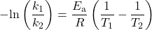  -\text{ln}\left(\dfrac{k_1}{k_2}\right) = \dfrac{E_{\text{a}}}{R}\left(\dfrac{1}{T_1} - \dfrac{1}{T_2}\right) 