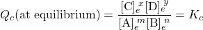  Q_c \text{(at equilibrium)} = \dfrac{[\text{C}]_e^{\;x}[\text{D}]_e^{\;y}}{[\text{A}]_e^{\;m}[\text{B}]_e^{\;n}} = K_c 