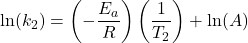  \text{ln}(k_2) = \left(-\dfrac{E_a}{R}\right)\left(\dfrac{1}{T_2}\right) + \text{ln}(A) 