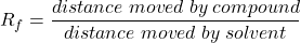  R_f = \dfrac{distance\;moved\;by\;compound}{distance\;moved\;by\;solvent} 