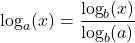  \log_a⁡ (x) = \dfrac {\log_b ⁡(x)}{\log_b ⁡(a)} 