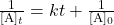  \frac{1}{[\text{A}]_t} = kt + \frac{1}{[\text{A}]_0} 