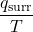  \dfrac{q_{\text{surr}}}{T} 