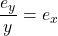  \dfrac{e_y}{y} = e_x 