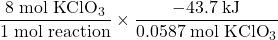 \dfrac{8\;\text{mol KClO}_3}{1\;\text{mol reaction}} \times \dfrac{-43.7 \;\text{kJ}}{0.0587 \;\text{mol KClO}_3}